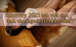 92lottery 2025 bài viết so sánh cho người thử lần đầu