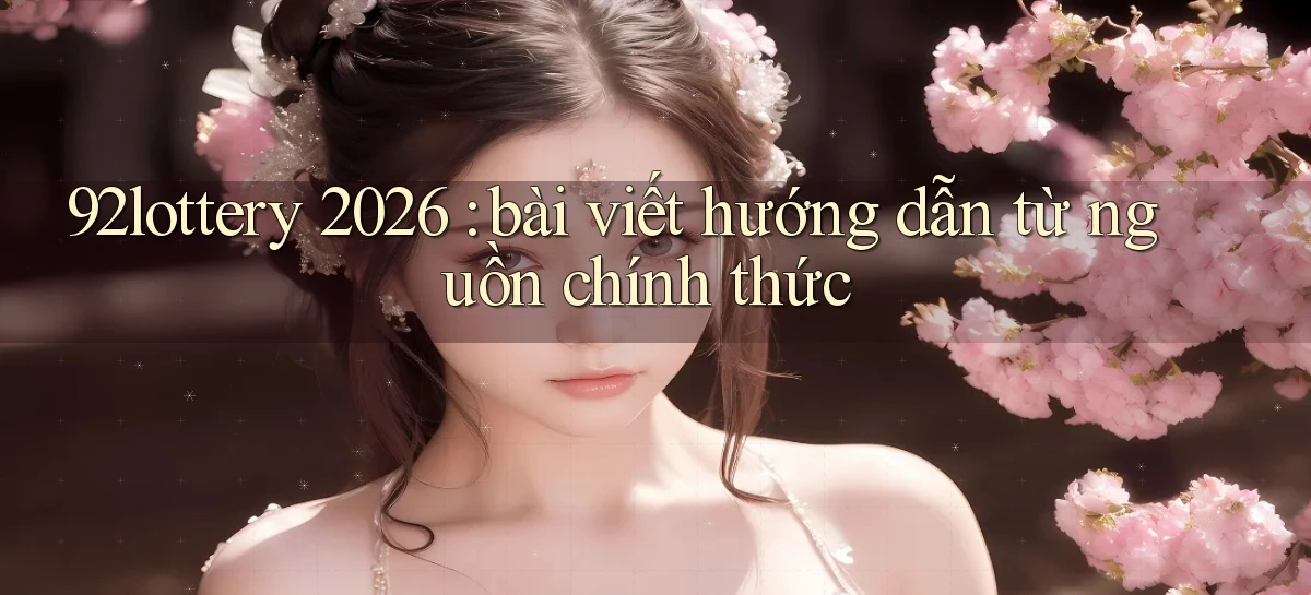92lottery   Link Cập Nhật   App Và Website Game