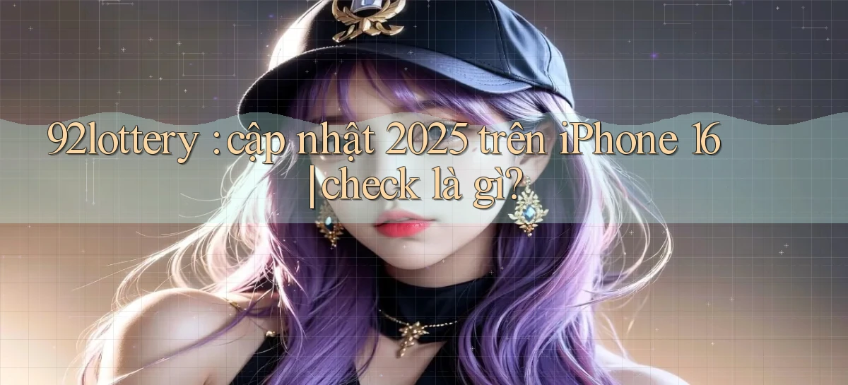 92lottery   Link Cập Nhật   App Và Website Game