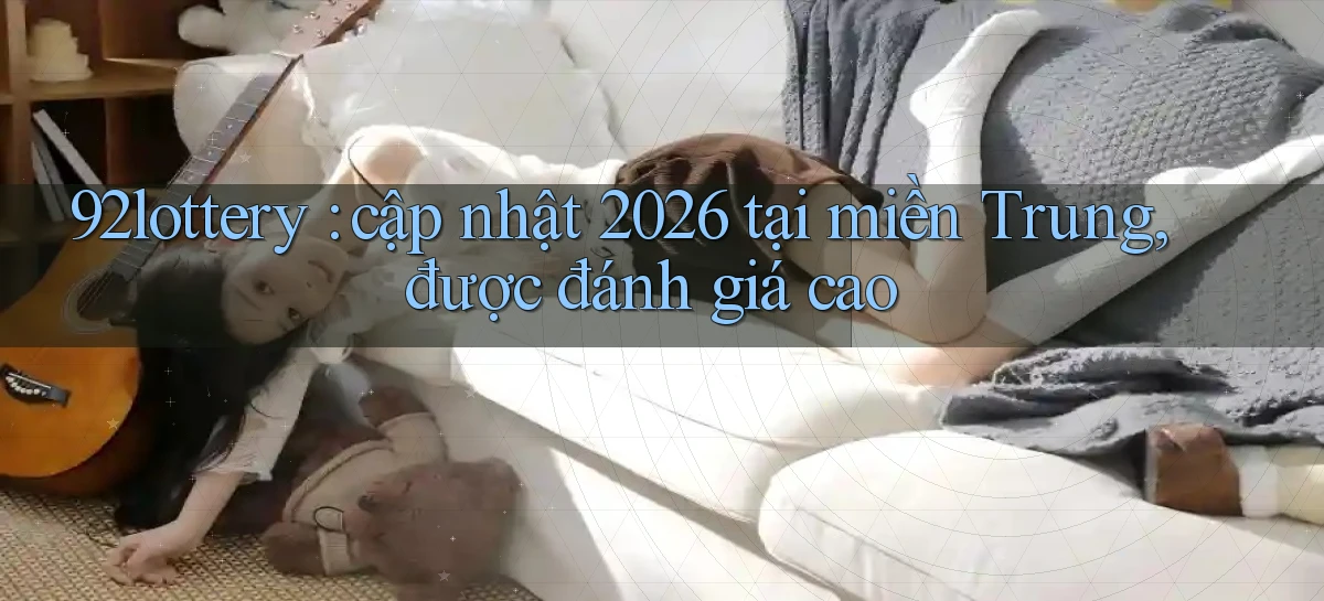 92lottery   Link Cập Nhật   App Và Website Game