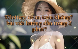 92lottery có an toàn không bài viết hướng dẫn trong 2 phút