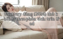 92lottery đáng (2026) thử không theo phân tích trên iPad