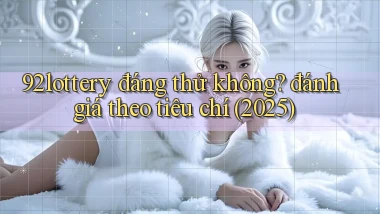92lottery đáng thử không đánh giá theo tiêu chí (2025)