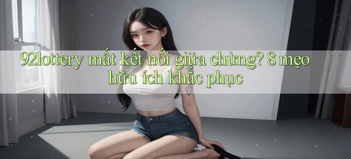 92lottery   Link Cập Nhật   App Và Website Game
