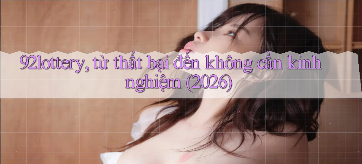 92lottery   Link Cập Nhật   App Và Website Game