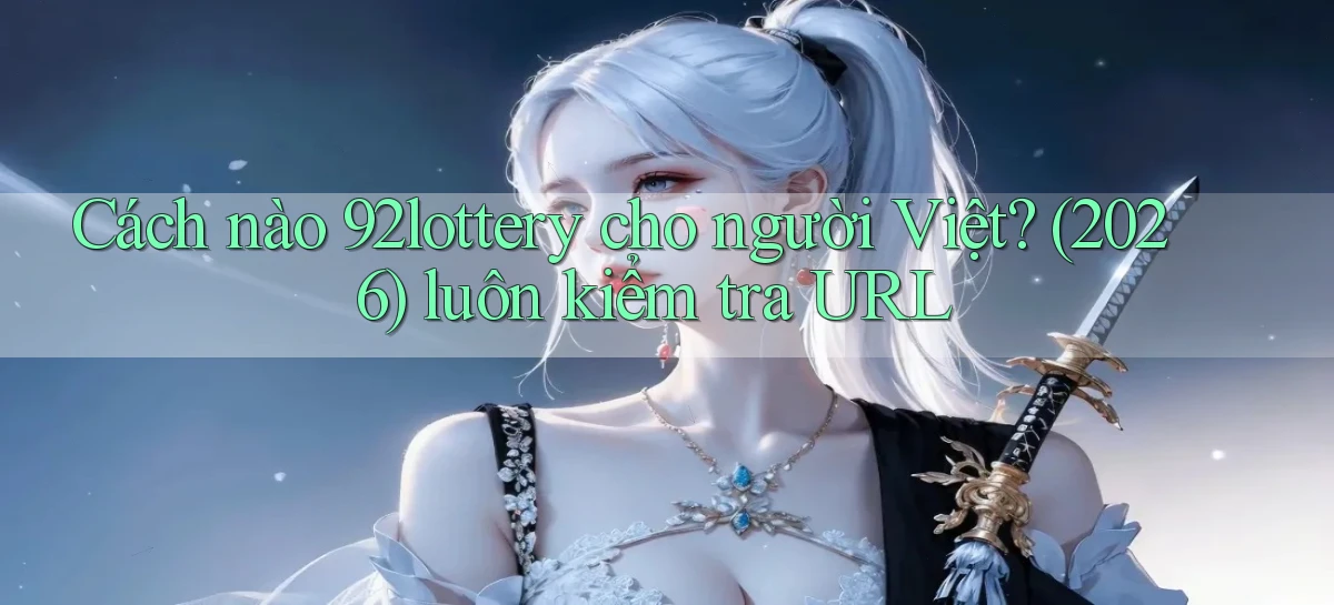 92lottery   Link Cập Nhật   App Và Website Game