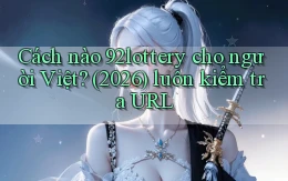 Cách nào 92lottery cho người Việt (2026) luôn kiểm tra URL