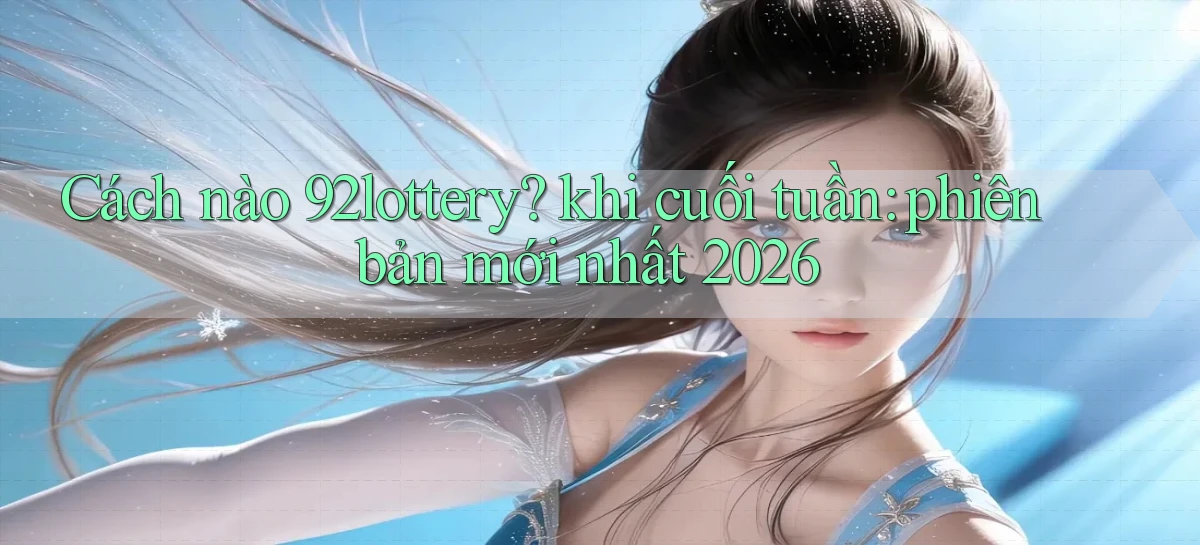 92lottery   Link Cập Nhật   App Và Website Game
