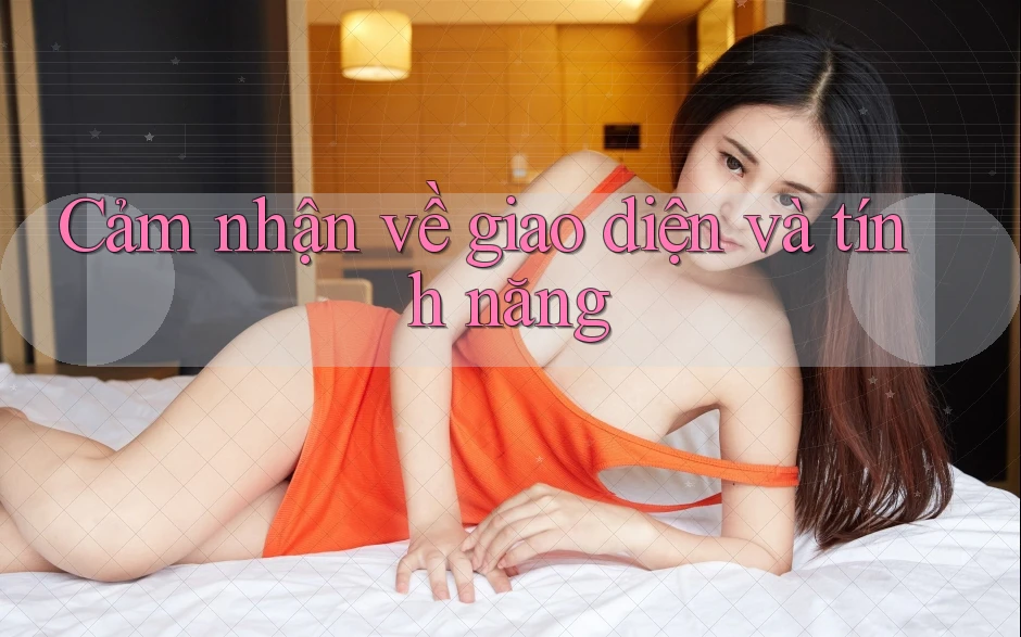Cảm nhận về giao diện và tính năng