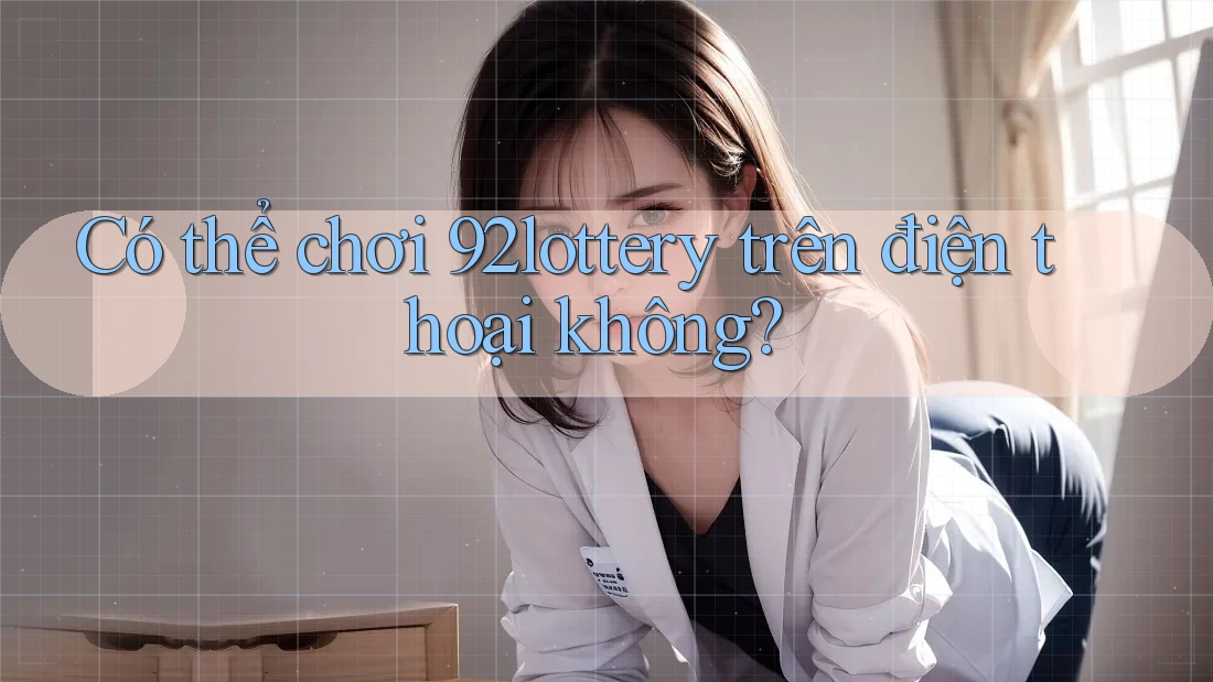 Có thể chơi 92lottery trên điện thoại không?