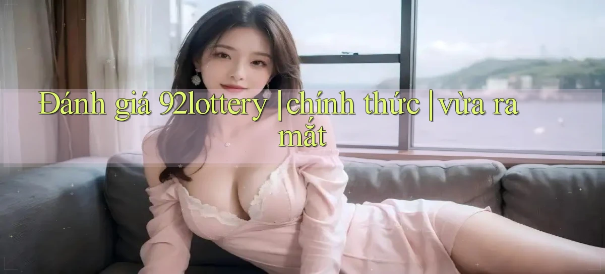 92lottery   Link Cập Nhật   App Và Website Game