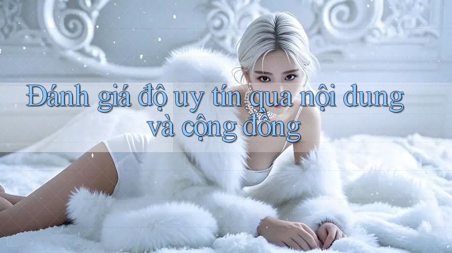 Đánh giá độ uy tín qua nội dung và cộng đồng Đánh giá độ uy tín qua nội dung và cộng đồng