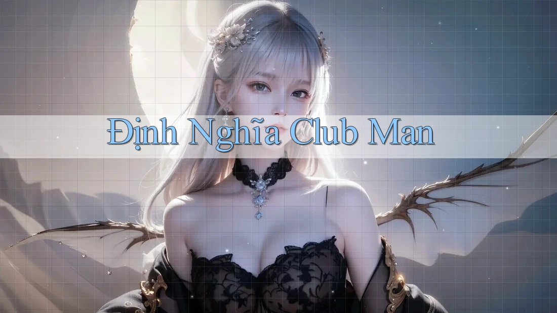 Định Nghĩa Club Man Định Nghĩa Club Man