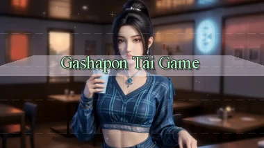 Gashapon Tải game