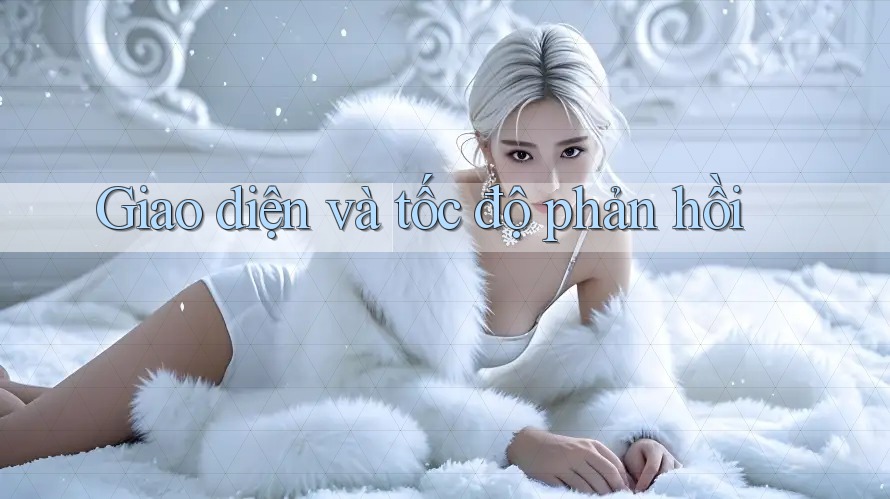 Giao diện và tốc độ phản hồi