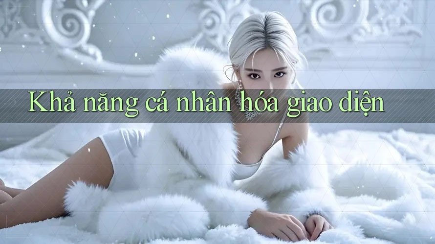 Khả năng cá nhân hóa giao diện