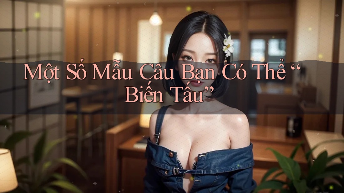 Một Số Mẫu Câu Bạn Có Thể “Biến Tấu”