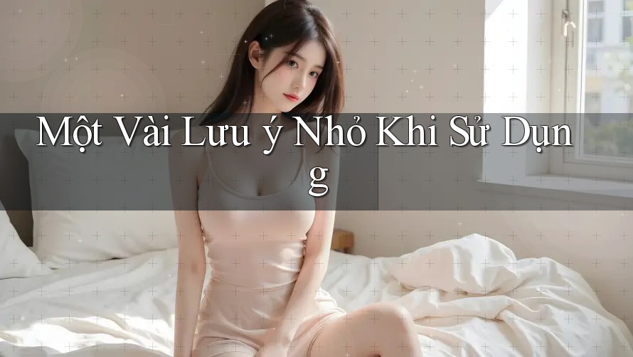 Một vài lưu ý nhỏ khi sử dụng