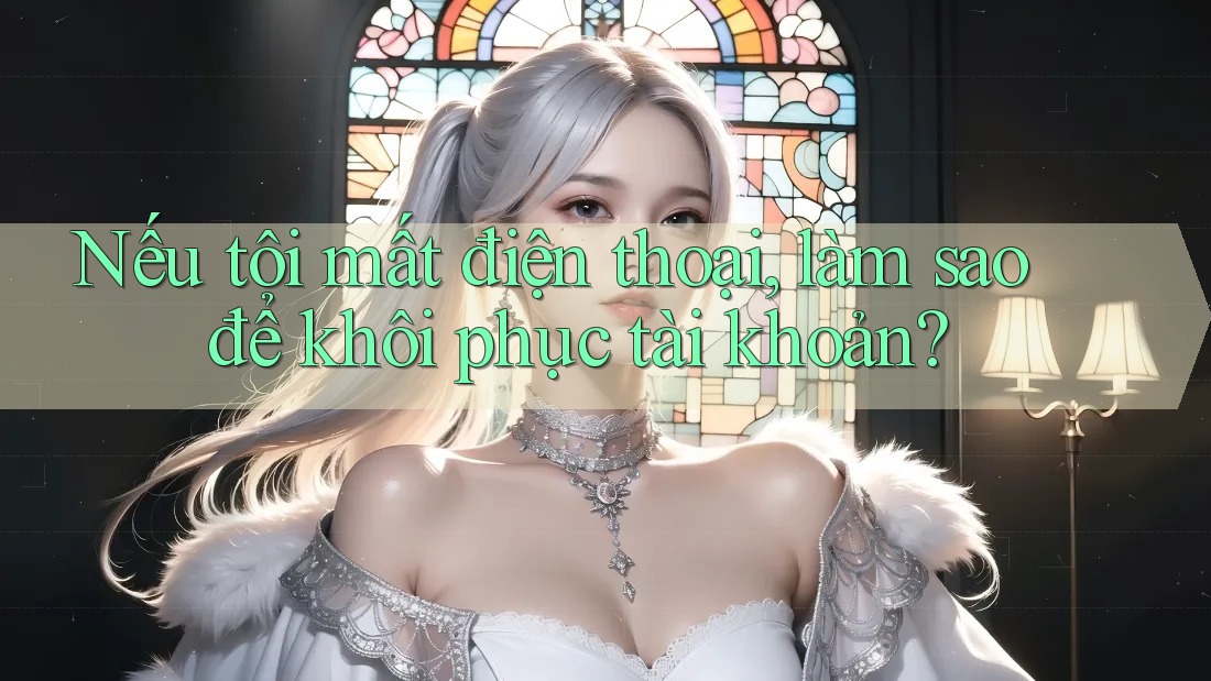 Nếu tôi mất điện thoại, làm sao để khôi phục tài khoản?