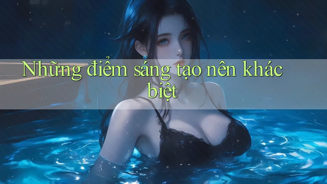 Những Điểm Sáng Tạo Nên Khác Biệt
