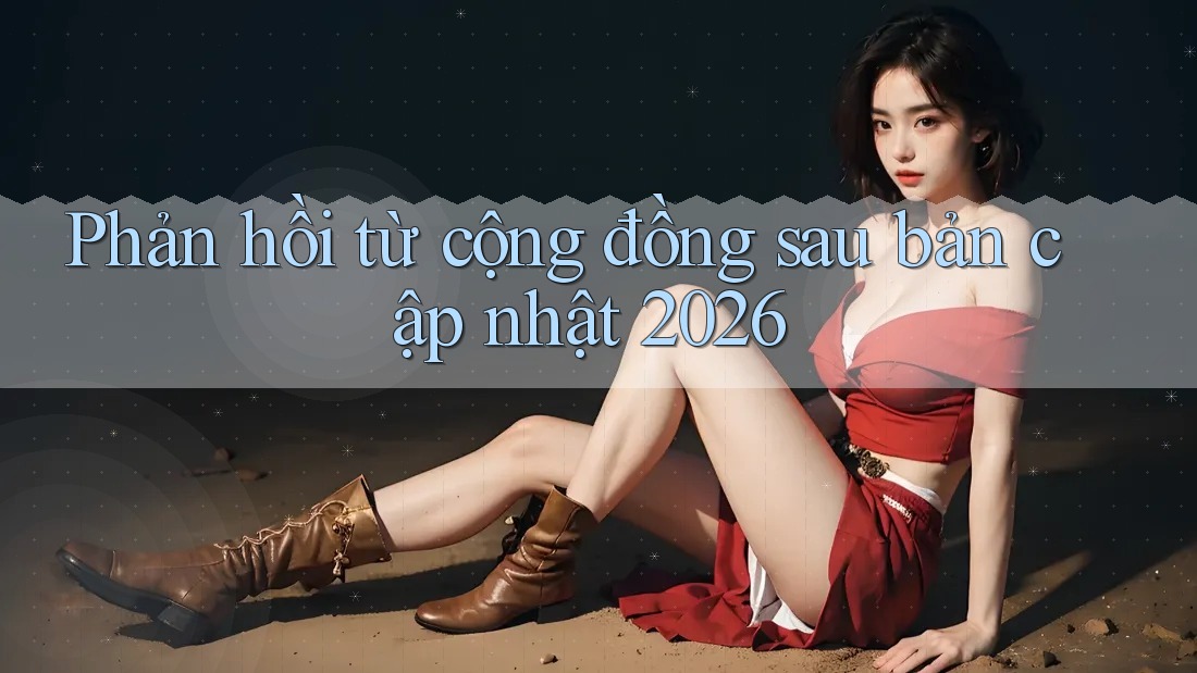 Phản hồi từ cộng đồng sau bản cập nhật 2026
