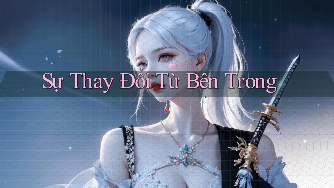 Sự Thay Đổi Từ Bên Trong Sự Thay Đổi Từ Bên Trong