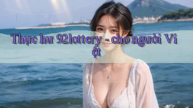 Thực hư 92lottery   cho người Việt