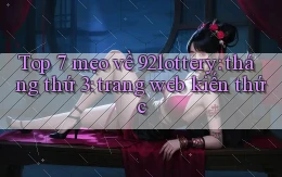 Top 7 mẹo về 92lottery tháng thứ 3 trang web kiến thức