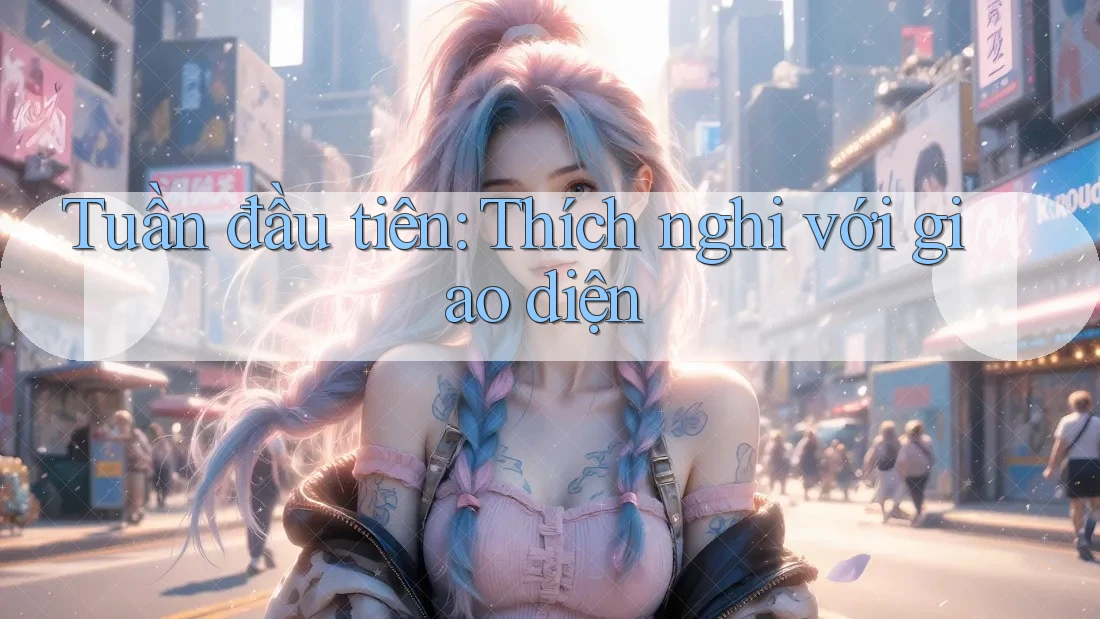 Tuần đầu tiên: Thích nghi với giao diện