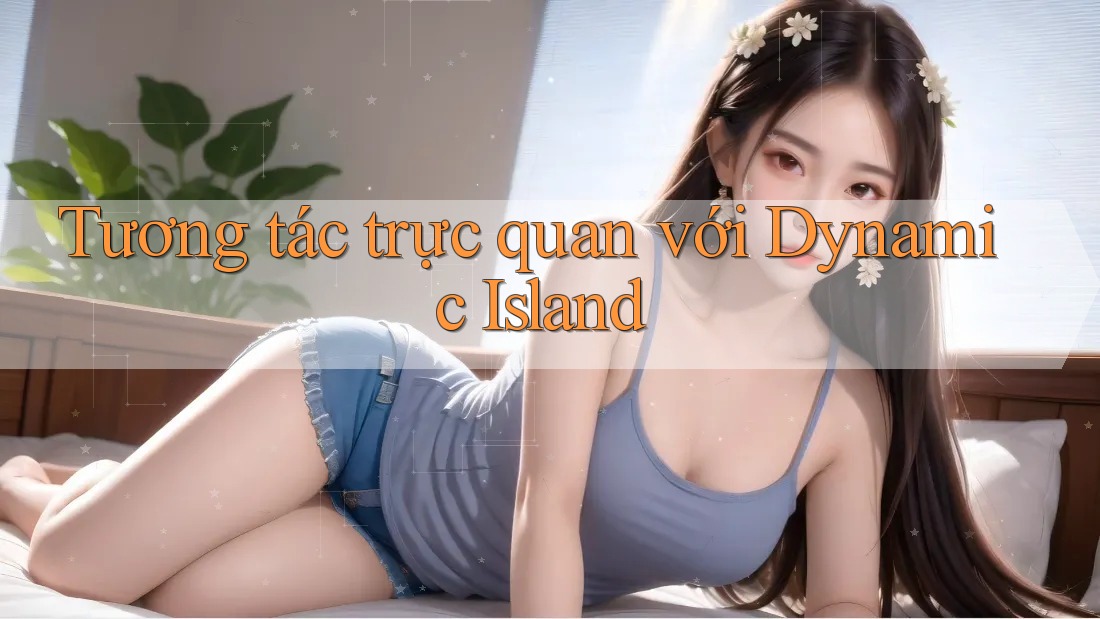 Tương tác trực quan với Dynamic Island