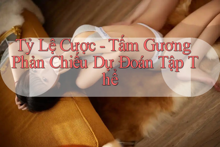 Tỷ Lệ Cược - Tấm Gương Phản Chiếu Dự Đoán Tập Thể Tỷ Lệ Cược - Tấm Gương Phản Chiếu Dự Đoán Tập Thể