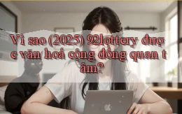 Vì sao (2025) 92lottery được văn hoá cộng đồng quan tâm